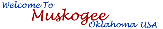 Welcome to Muskogee, Oklahoma USA